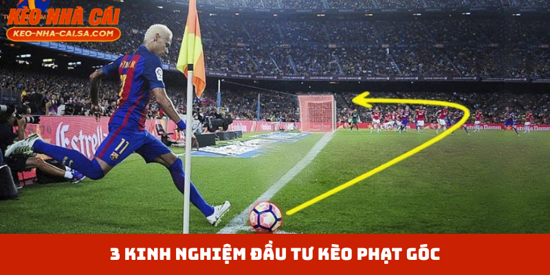 3 kinh nghiệm đầu tư kèo phạt góc