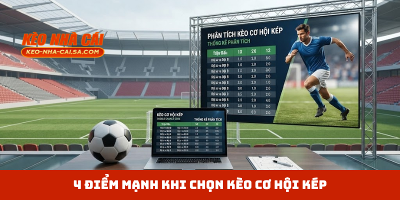 4 điểm mạnh khi chọn kèo cơ hội kép
