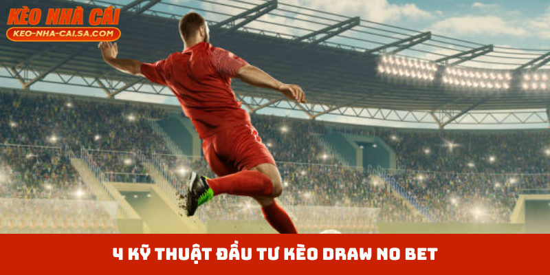 4 kỹ thuật đầu tư kèo draw no bet