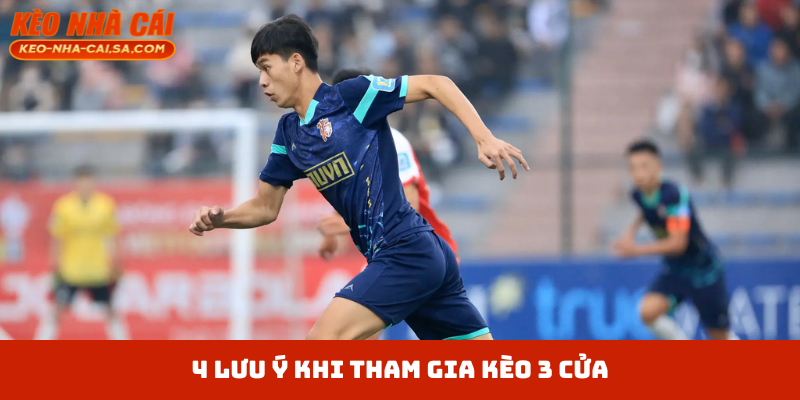 4 lưu ý khi tham gia kèo 3 cửa