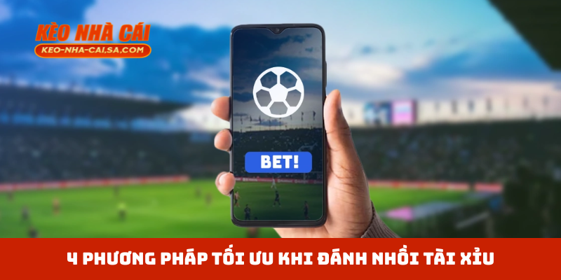4 phương pháp tối ưu khi đánh nhồi tài xỉu