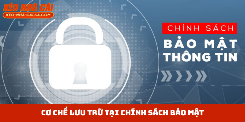Cơ chế lưu trữ tại chính sách bảo mật