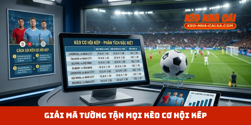 Giải mã tường tận mọi kèo cơ hội kép