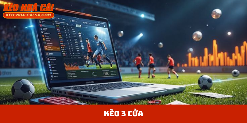 Kèo 3 Cửa Là Gì