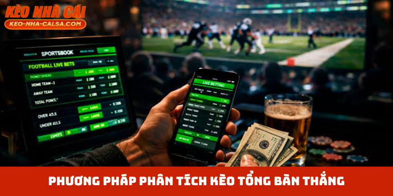 Phương pháp phân tích kèo tổng bàn thắng