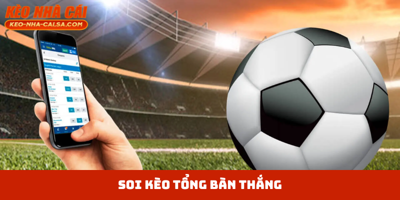 Kèo Tổng Bàn Thắng