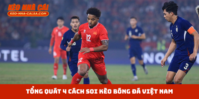 Tổng quát 4 cách soi kèo bóng đá Việt Nam